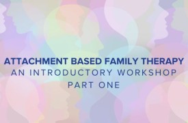 Attachment Based Family Therapy Workshop Part One